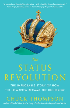 Thompson, Chuck. The Status Revolution - The Improbable Story of How the Lowbrow Became the Highbrow. Simon & Schuster, 2024.