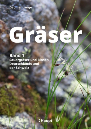 Lange, Dagmar. Gräser - Band 1: Sauergräser und Binsen - Deutschlands und der Schweiz. Haupt Verlag AG, 2026.