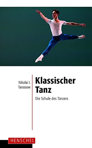 Tarassow, Nikolai I.. Klassischer Tanz - Die Schule des Tänzers. E. A. Seemann Henschel Verlagsgruppe, 2021.