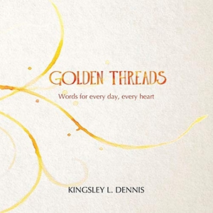 Dennis, Kingsley L. Golden Threads - Words for every day, every heart. Beautiful Traitor Books, 2019.