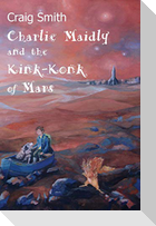 Charlie Maidly and the Kink-Konk of Mars