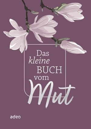Das kleine Buch vom Mut. Adeo Verlag, 2023.
