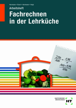 Herrmann, F. Jürgen / Eisert, Sigrid et al. Arbeitsheft Fachrechnen in der Lehrküche. Pfanneberg Fachbuchverlag, 2019.