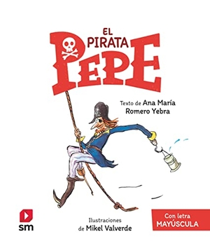 Valverde, Mikel / Ana María Romero Yebra. El pirata Pepe. EDICIONES SM, 2022.