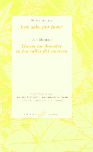 Moreno Preciado, Manuel / Amills Bibiloni, Roser et al. Uno solo, por favor ; Lloran los duendes en las calles del corazón. Calambur Editorial, S.L., 1998.
