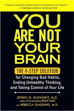 Schwartz / Gladding. You Are Not Your Brain - The 4-Step Solution for Changing Bad Habits, Ending Unhealthy Thinking, and Taking Control of Your Life. Penguin Putnam Inc, 2012.