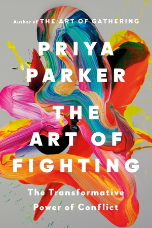 Parker, Priya. The Art of Fighting - The Transformative Power of Conflict. Penguin Books Ltd (UK), 2026.