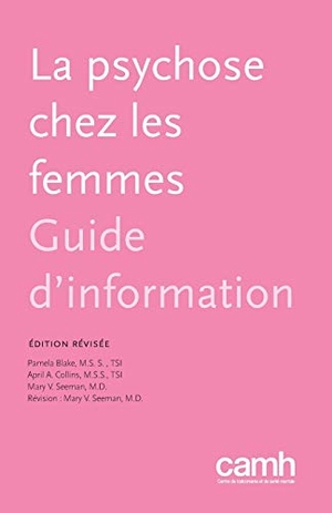 Blake, Pamela / Collins, April A. et al. La psychose chez les femmes - Guide d'information. Centre for Addiction and Mental Health, 2016.