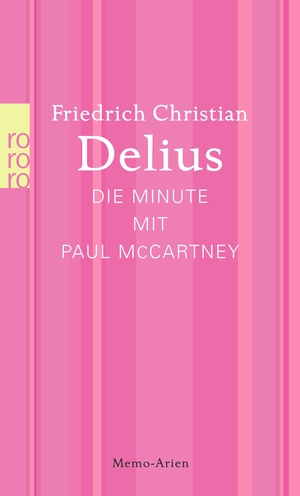 Delius, Friedrich Christian. Die Minute mit Paul McCartney - Memo-Arien. Rowohlt Taschenbuch Verlag, 2015.