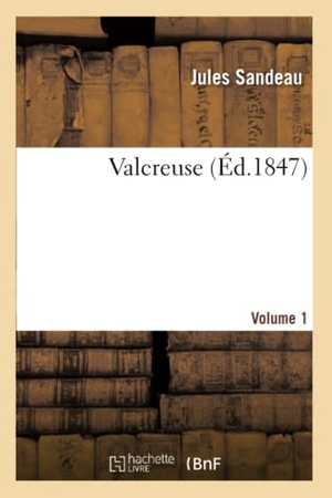 Sandeau, Jules. Valcreuse. Volume 1. Hachette Livre, 2022.