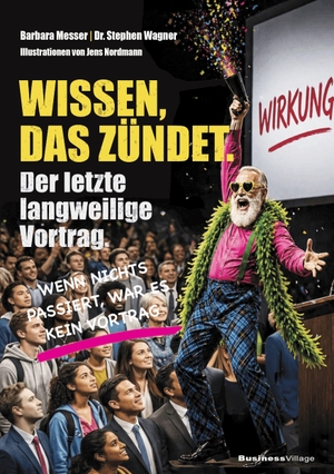 Messer, Barbara / Stephen Wagner. Wissen, das zündet - Der letzte langweilige Vortrag - Mit Inszenierung, Dramaturgie und Passion zu Präsentationen und Vorträgen in Wissenschaft und Business, die endlich begeistern. BusinessVillage GmbH, 2026.