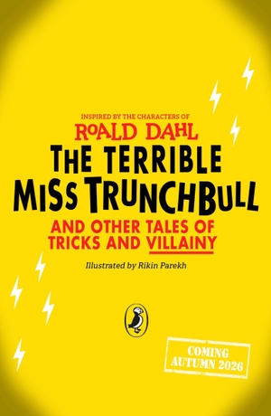 Dahl, Roald. The Terrible Miss Trunchbull and Other Tales of Tricks & Villainy. Penguin, 2026.