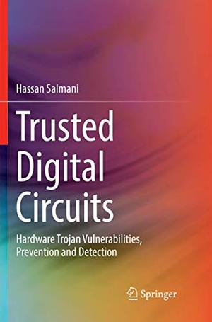Salmani, Hassan. Trusted Digital Circuits - Hardware Trojan Vulnerabilities, Prevention and Detection. Springer International Publishing, 2019.