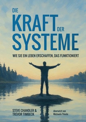 Chandler, Steve / Trevor Timbeck. Die Kraft der Systeme - wie Sie ein Leben erschaffen, das funktioniert. tredition, 2025.