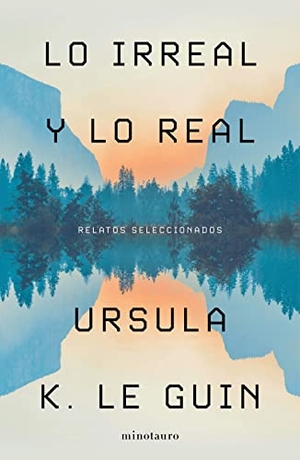 Le Guin, Ursula. Lo Irreal Y Lo Real - Relatos Seleccionados. Planeta Publishing Corp, 2022.