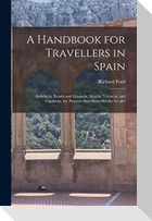 A Handbook for Travellers in Spain: Andalucia, Ronda and Granada, Murcia, Valencia, and Catalonia; the Portions Best Suited for the Invalid