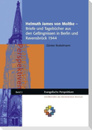 Helmuth James von Moltke ¿ Briefe und Tagebücher aus den Gefängnissen in Berlin und Ravensbrück 1944