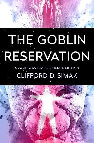 Simak, Clifford D. The Goblin Reservation. Open Road Integrated Media, Inc., 2017.