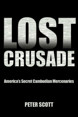 Scott, Peter. Lost Crusade - America's Secret Cambodian Mercenaries. Naval Institute Press, 2014.