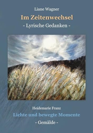Wagner, Liane. Im Zeitenwechsel - Lyrische Gedanken. Shaker Media GmbH, 2025.