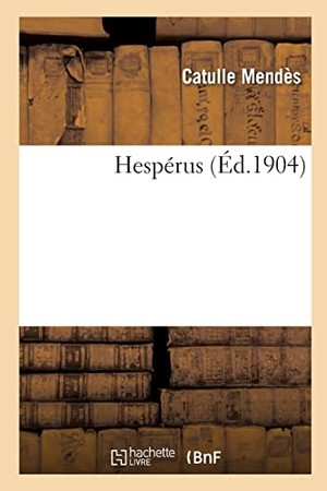 Mendès, Catulle. Hespérus. Hachette Livre, 2022.