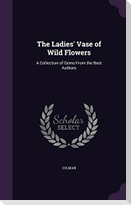 The Ladies' Vase of Wild Flowers: A Collection of Gems From the Best Authors