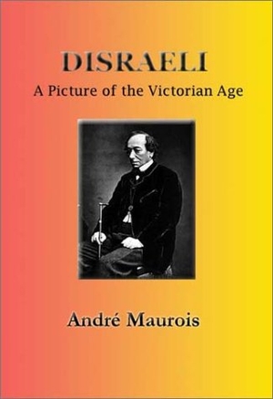 Maurois, Andre. Disraeli - A Picture of the Victorian Age. Simon Publications, LLC, 2001.