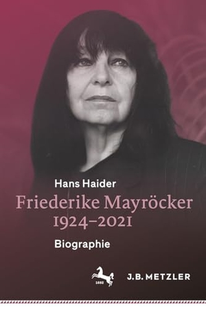 Haider, Hans. Friederike Mayröcker 1924-2021 - Biographie. Springer-Verlag GmbH, 2026.