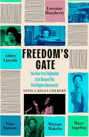 Colbert, Soyica Diggs. Freedom's Gate - Maya Angelou, Lorraine Hansberry, Abbey Lincoln, Miriam Makeba, and Nina Simone and the nightclub that shaped the civil rights movement. Little, Brown Book Group, 2026.