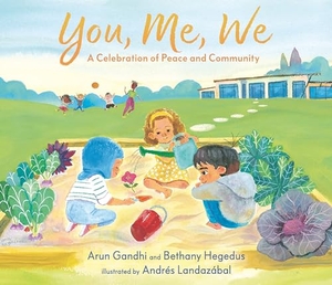 Gandhi, Arun / Bethany Hegedus. You, Me, We: A Celebration of Peace and Community. Candlewick Press (MA), 2023.