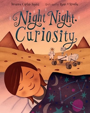 Sayres, Brianna Caplan. Night Night, Curiosity. Charlesbridge Publishing,U.S., 2020.
