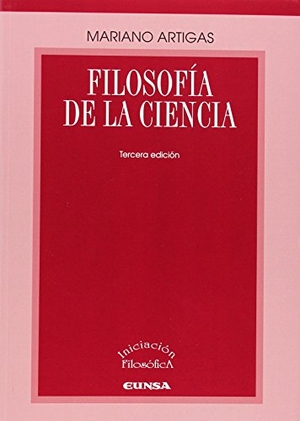 Artigas, Mariano. Filosofía de la ciencia. EUNSA. Ediciones Universidad de Navarra, S.A., 2014.