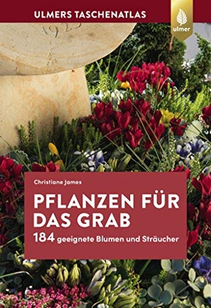 James, Christiane. Pflanzen für das Grab - 184 geeignete Blumen und Sträucher. Ulmer Eugen Verlag, 2018.