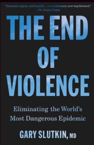 Slutkin, Gary. The End of Violence - Eliminating the World's Most Dangerous Epidemic. Little Brown and Company, 2026.