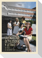 La Facultad de filosofía y letras : 90 años de memoria viva