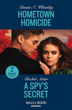Wheatley, Denise N. / Rachel Astor. Hometown Homicide / A Spy's Secret - Hometown Homicide (A West Coast Crime Story) / A Spy's Secret. HarperCollins, 2024.