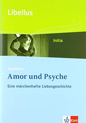 Apuleius: Amor und Psyche. Eine märchenhafte Liebesgeschichte - Textausgabe Klasse 9. Klett Ernst /Schulbuch, 2018.