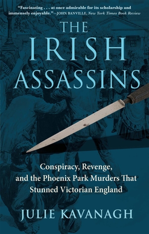 Kavanagh, Julie. The Irish Assassins: Conspiracy, Revenge and the Phoenix Park Murders That Stunned Victorian England. ATLANTIC MONTHLY PR, 2022.