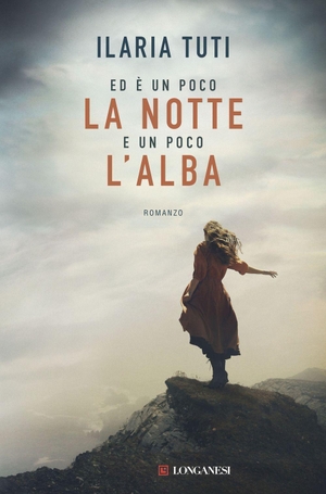Tuti, Ilaria. Ed è un poco la notte e un poco l'alba. Longanesi, 2026.