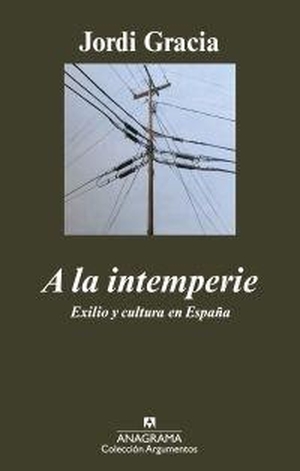 Gracia, Jordi. A la intemperie : exilio y cultura en España. Editorial Anagrama S.A., 2010.