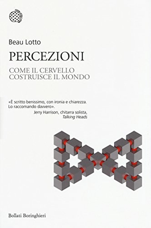 Lotto, Beau. Percezioni. Come il cervello costruisce il mondo. Bollati Boringhieri, 2017.
