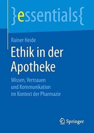 Heide, Rainer. Ethik in der Apotheke - Wissen, Vertrauen und Kommunikation im Kontext der Pharmazie. Springer Fachmedien Wiesbaden, 2019.