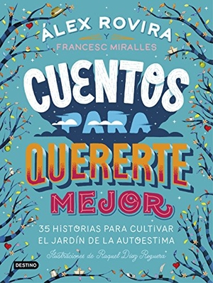 Rovira, Álex / Miralles, Francesc et al. Cuentos para quererte mejor. Editorial Planeta, S.A., 2018.