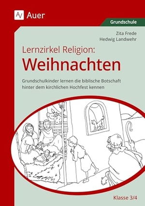 Frede, Zita / Hedwig Landwehr. Lernzirkel Religion: Weihnachten Klasse 3/4 - Grundschulkinder lernen die biblische Botschaft hinter dem kirchlichen Hochfest kennen. Auer Verlag i.d.AAP LW, 2025.