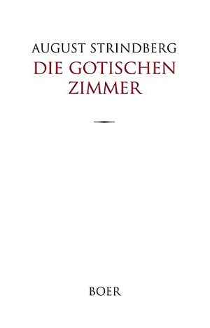 Strindberg, August. Die Gotischen Zimmer - Aus dem Schwedischen übertragen von Else von Hollander. Boer, 2022.