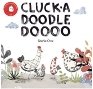 Garrido, Raquel / Nuria Otte. Cluck-adoodledoooo. APILA EDICIONES, 2022.