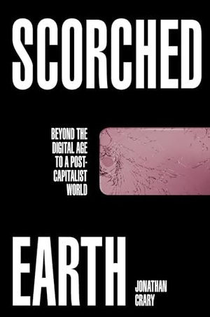 Crary, Jonathan. Scorched Earth - Beyond the Digital Age to a Post-Capitalist World. Verso Books, 2022.