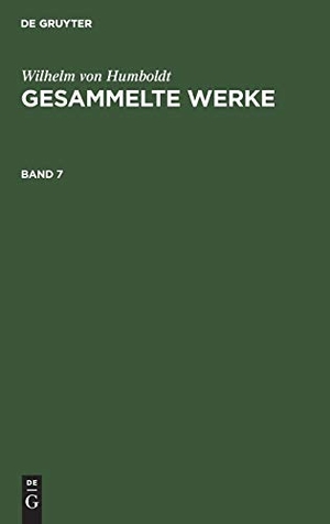 Humboldt, Wilhelm Von. Wilhelm von Humboldt: Gesammelte Werke. Band 7. De Gruyter, 1852.