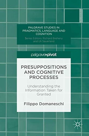 Domaneschi, Filippo. Presuppositions and Cognitive Processes - Understanding the Information Taken for Granted. Palgrave Macmillan UK, 2016.