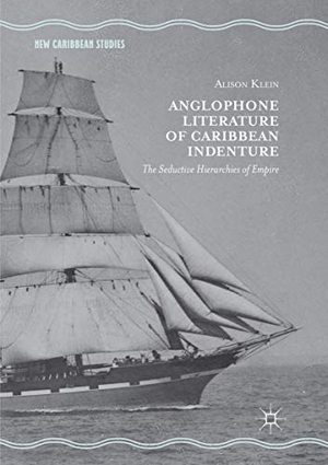 Klein, Alison. Anglophone Literature of Caribbean Indenture - The Seductive Hierarchies of Empire. Springer International Publishing, 2019.